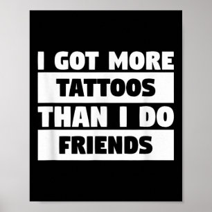 Poster Eu Tenho Mais Tatuagens Do Que Eu Tenho Amigos Tat