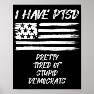Poster Eu Tenho PTSD Bonito Cansado De Democratas Estúpid