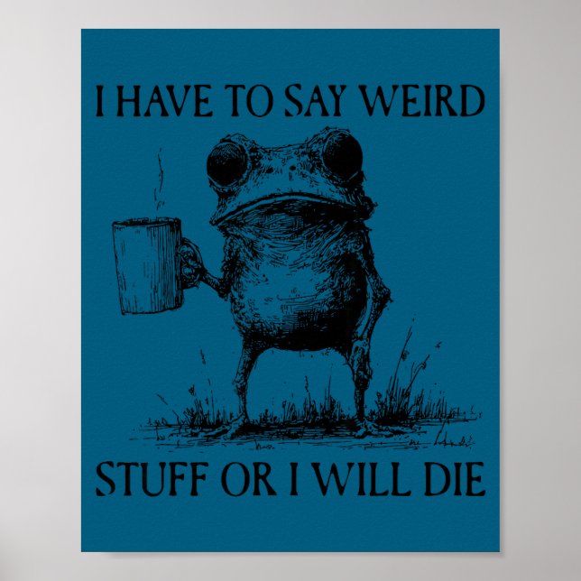 Poster Eu Tenho Que Dizer Coisas Estranhas Ou Eu Vou Morr (Frente)