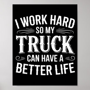 Poster Eu Trabalho Duro Para Que Meu Caminhão Tenha Uma V