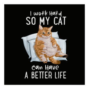 Pôster Eu Trabalho Duro Para Que Meu Gato Tenha Uma Vida