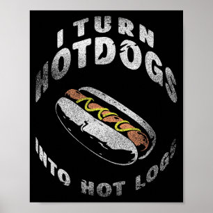 Poster Eu Transformo Cachorros Quentes Em Toras Quentes
