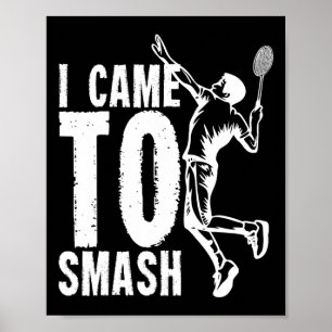 Poster Eu Vim Esmagar O Embaralho De Badminton 1