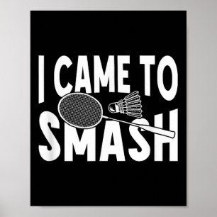 Poster Eu Vim Esmagar Um Jogador De Badminton Engraçado