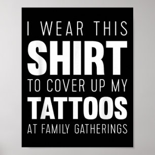 Poster Eu Visto Esta Camisa Para Cobrir Minhas Tatuagens 