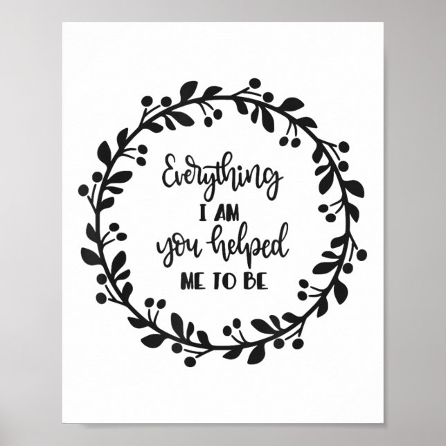 Poster Everything I Am You Helped Me To Be Quote Motivati (Frente)