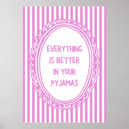 Poster Everything Is Better In Your Pyjamas