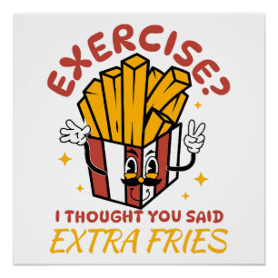 Pôster Exercício Eu Achei Que Você Disse Batatas Fritas E