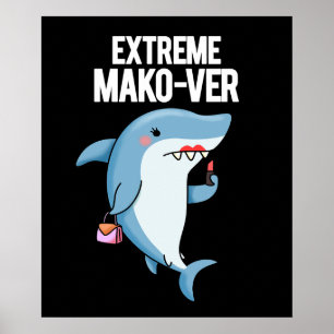 Poster Extreme Mako-ver Funny Mako Shark Pun Dark BG