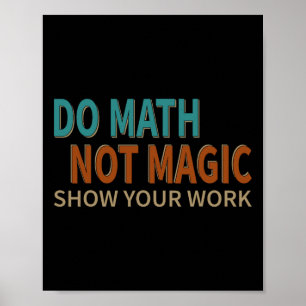 Poster Faça Matemática Não Magia Mostre Seu Trabalho Piad