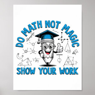 Poster Faça Matemática Não Magia Mostre Seu Trabalho Prof