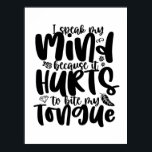 Poster Falo A Minha Mente, Coragem Inspiradora, Citação H<br><div class="desc">Eu falo a minha mente porque dói morder a minha língua. Design de citação inspiracional e motivacional para extrovertida, extrovertida e alta pessoa. Legal mercadoria de mensagem positiva para aqueles que são corajosos e têm a coragem de se manifestar e defender a verdade. Design perfeito para qualquer um que ama...</div>
