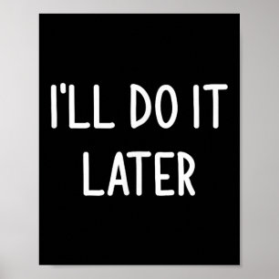 Poster Farei Mais Tarde, Engraçado, Piada, Sarcástico, Fa