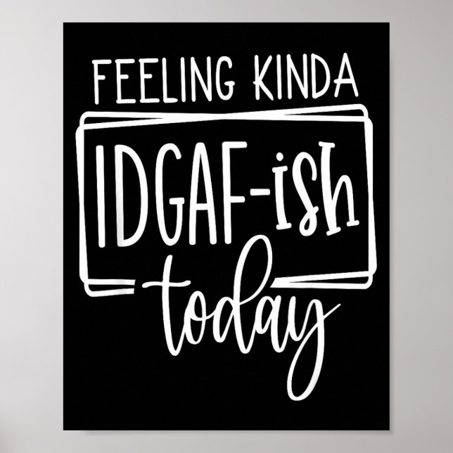 Poster Feeling Kina Idgaf-ioday, Funny Sarcastic Quotes  (Frente)