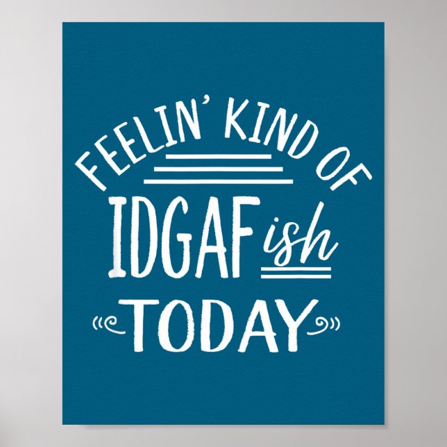 Poster Feeling Kind Of Idgaf-ioday Funny Meme Sarcasm Quo (Frente)