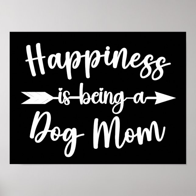 Poster Felicidade É Ser Um Cachorro Mãe Cachorros Engraça (Frente)