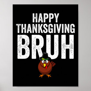 Poster Feliz Dia de Ação de Graças Bruh Funny Turkey Bruh