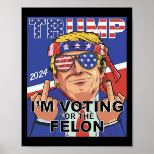 Poster Felon Trump 2024 Votando A Favor Do Felon