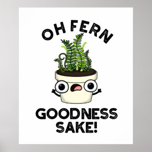 Poster Fern Goodness Sake Funny Plant Pun
