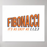 Poster Fibonacci It's as Easy as 1, 1, 2, 3<br><div class="desc">Fibonacci,  it's as easy as one,  one,  two,  three!  Try it today!  You'll love the sequence of it!  Great for math geeks and nerds,  and fans of the Fibonaci spiral!</div>