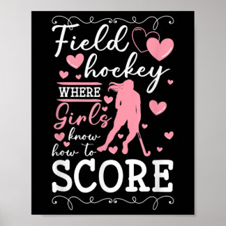 Poster Field Hockey Where Girls Know How To Score _1 