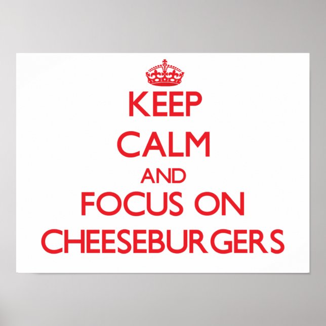 Poster Fique calmo e concentre-se em Cheeseburgers (Frente)