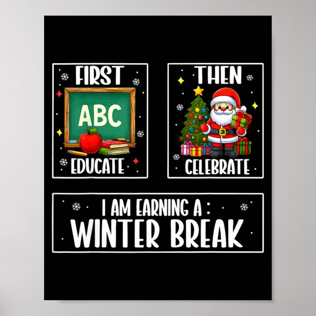 Poster First Educate Then Celebrate Winter Break Christma (Frente)