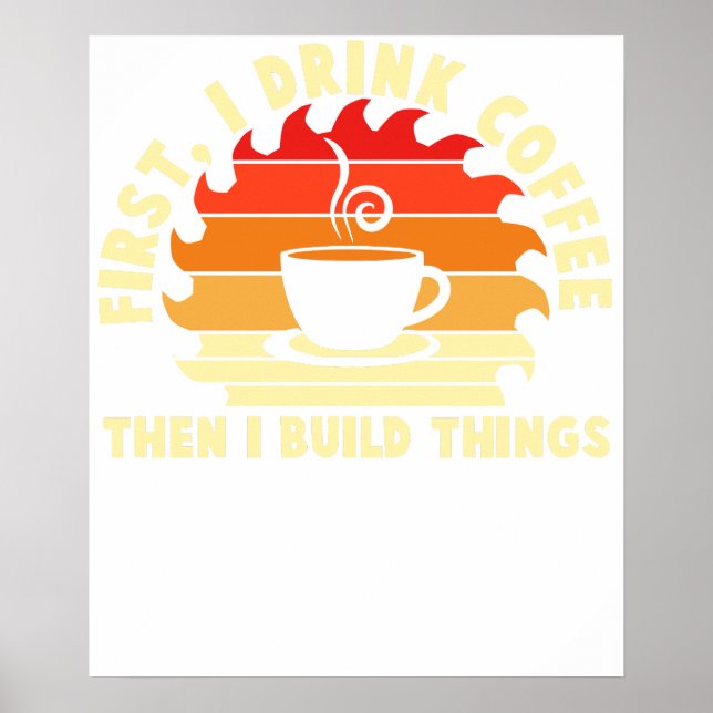 Poster first i drink coffee then i build things 2 (Frente)