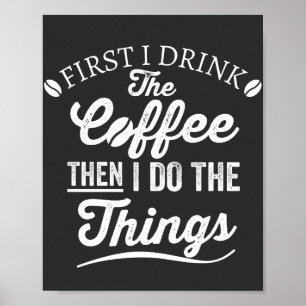 Poster first i drink the coffee then i do the things