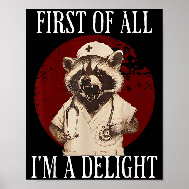 Poster First Of All I'm A Delight Raccoon Nurse Funny Rac (Frente)