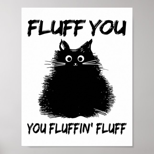 Poster Fluff You You Fluffin Fluff Shirt Engraçado Gatinh (Frente)