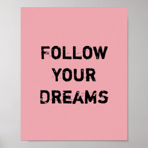 Pôster Follow your Dreams.