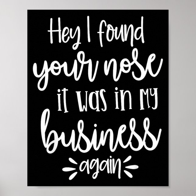 Poster Found You Nose In My Business, Sarcastic Quotes Fu (Frente)