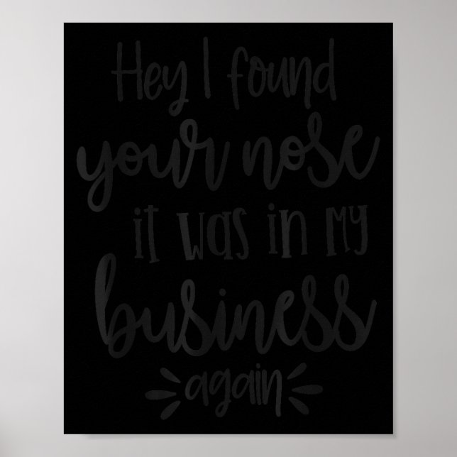 Poster Found You Nose In My Business, Sarcastic Quotes Fu (Frente)