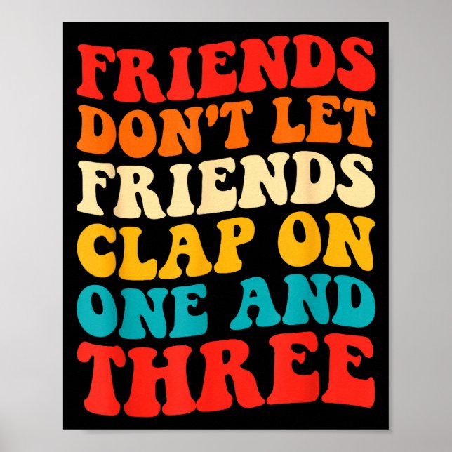 Poster Friends Don't Let Friends Clap On One And Three Re (Frente)