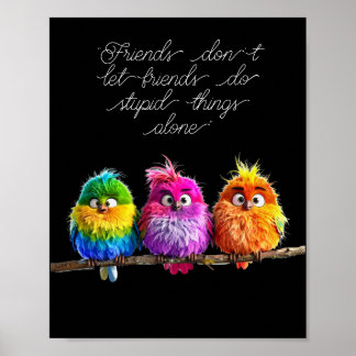 Poster "Friends don't let friends do stupid things alone"