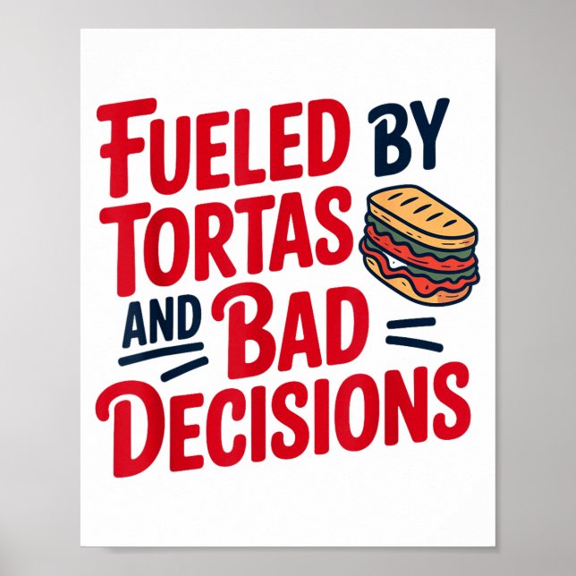 Poster Fueled By Tortas And Bad Decisions Funny Tortas  (Frente)