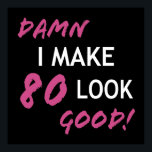 Poster Funny 80th Birthday Looks Good<br><div class="desc">Birthday humor for women celebrating a milestone year and know that they look good!</div>