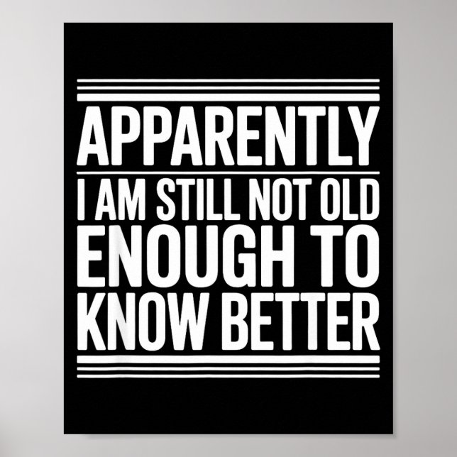 Poster Funny Apparently I Am Still Not Old Enough To Know (Frente)