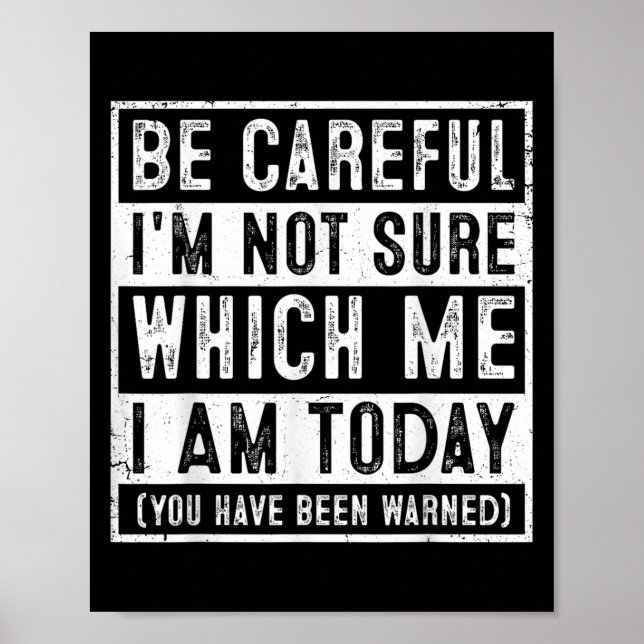 Poster Funny Be Careful I'm Not Sure Which Me Today Humor (Frente)