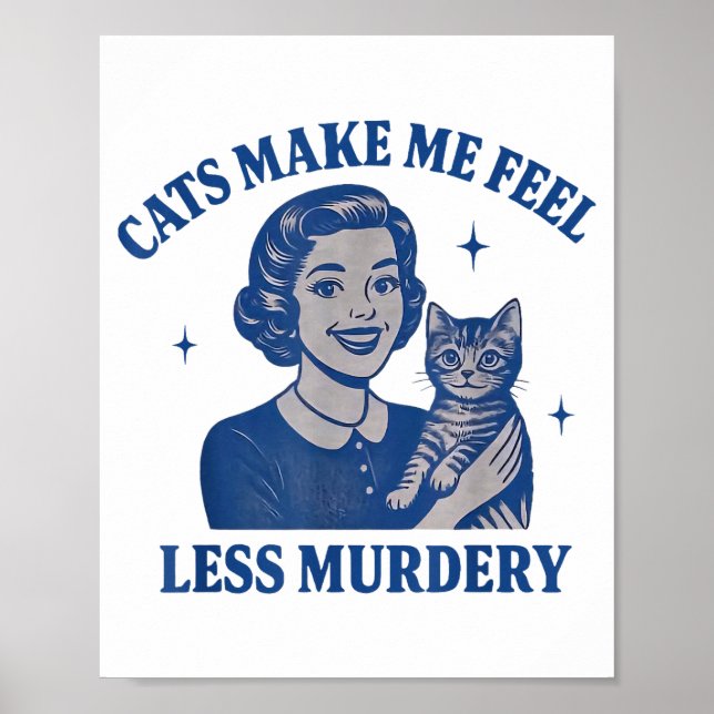 Poster Funny Cat Lover Cats Make Me Feel Less Murdery  (Frente)