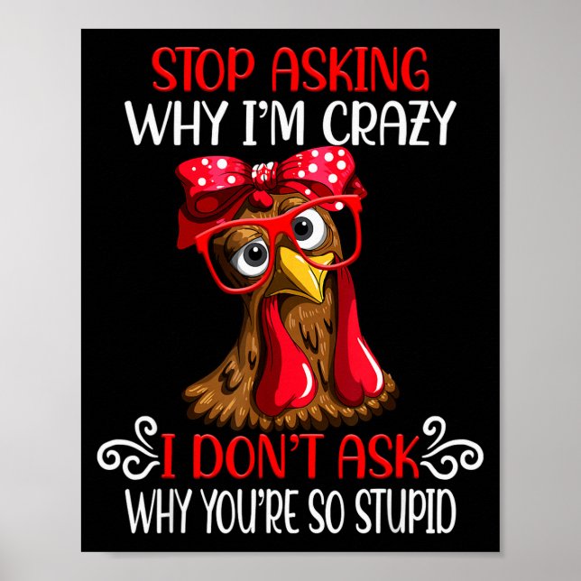 Poster Funny Chicken Stop Asking Why I Crazy Chickens  (Frente)