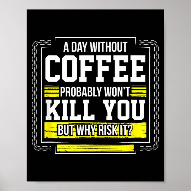 Poster Funny Coffee Gift - Day Without Coffee Won't Kill  (Frente)