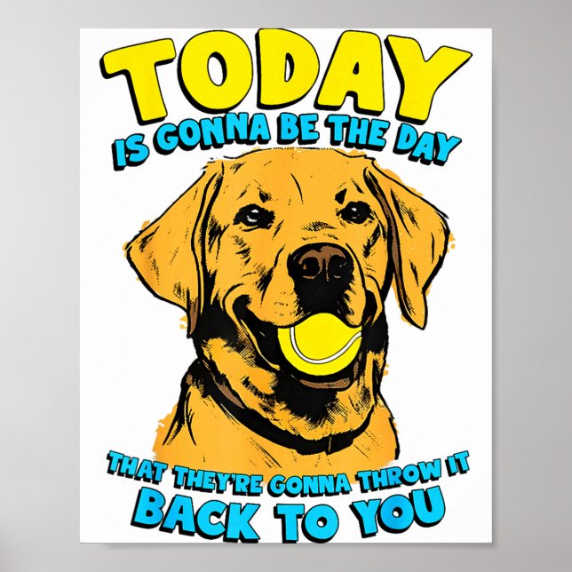 Poster Funny Dog Quote Today Is Gonna Be The Day Tennis B (Frente)