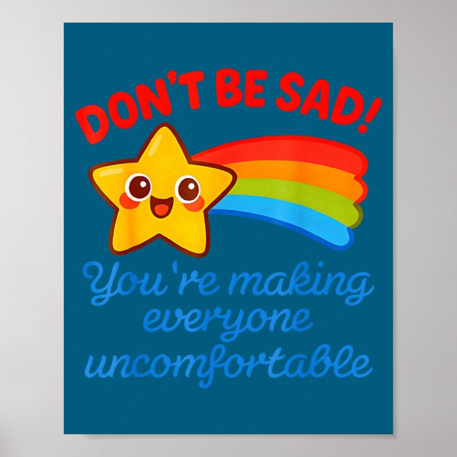 Poster Funny Don't Be Sad You're Making Everyone Uncomfor (Frente)