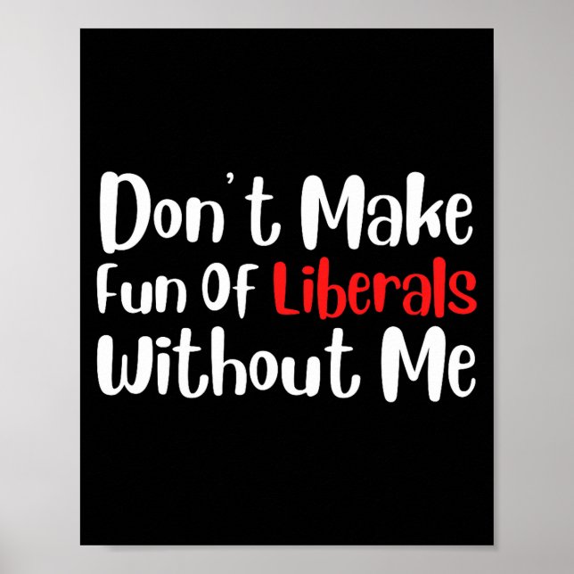 Poster Funny Don't Make Fun Of Liberals Without Me Premiu (Frente)