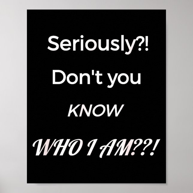 Poster Funny Don't You Know Who I Am_ Statement Gift  (Frente)