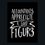 Poster Funny Finance Contabilista Humor<br><div class="desc">Faça um presente de excelente para aqueles que trabalham como contador ou departamento financeiro,  contabilidade de estudos na faculdade,  adoram trabalhar com números e números,  sabem como fazer seus próprios impostos e balanços. Contabilistas apreciam uma boa figura.</div>