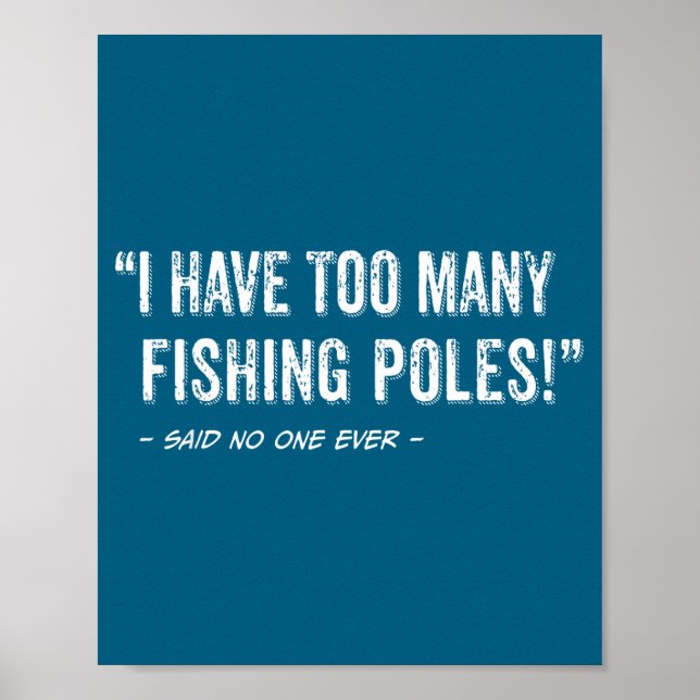 Poster Funny Fisherman Quote I Have Too Many Fishing Les  (Frente)