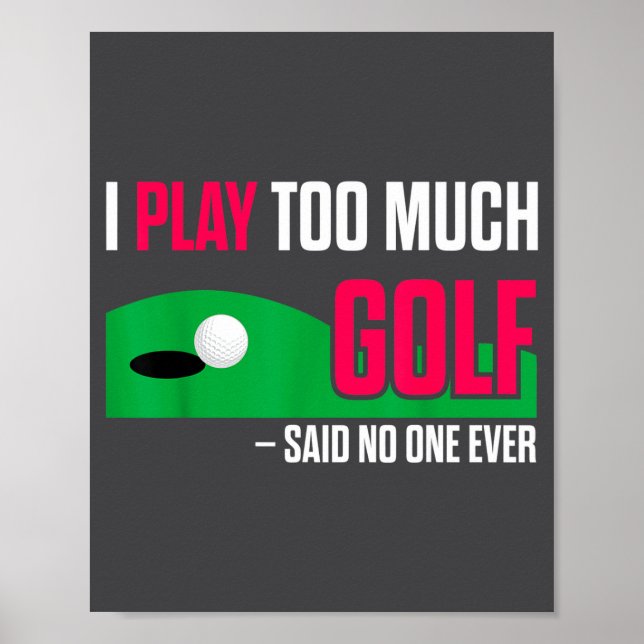 Poster Funny Golf I Play Too Much Golf Said Ever Quote  (Frente)